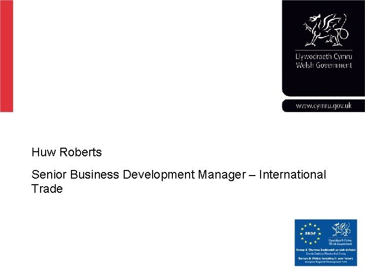 Corporate slide master With guidelines for corporate presentations Huw Roberts Senior Business Development Manager