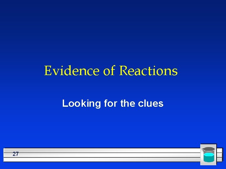 Evidence of Reactions Looking for the clues 27 