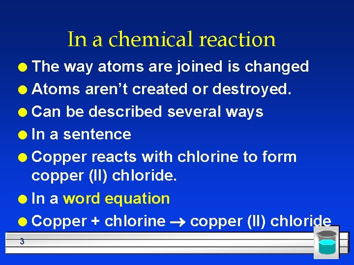 In a chemical reaction The way atoms are joined is changed l Atoms aren’t