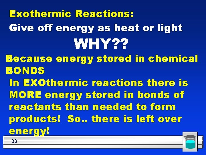 Exothermic Reactions: Give off energy as heat or light WHY? ? Because energy stored