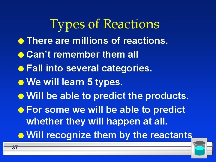Types of Reactions There are millions of reactions. l Can’t remember them all l