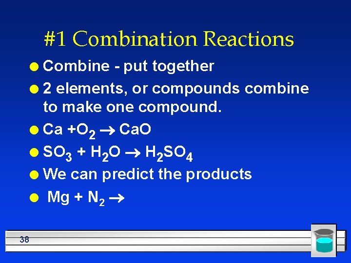 #1 Combination Reactions Combine - put together l 2 elements, or compounds combine to