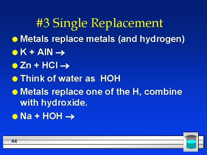 #3 Single Replacement Metals replace metals (and hydrogen) l K + Al. N ®