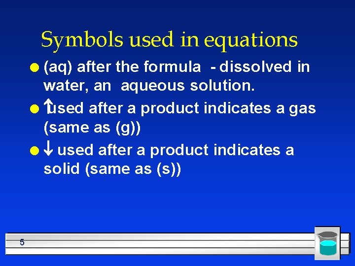 Symbols used in equations (aq) after the formula - dissolved in water, an aqueous