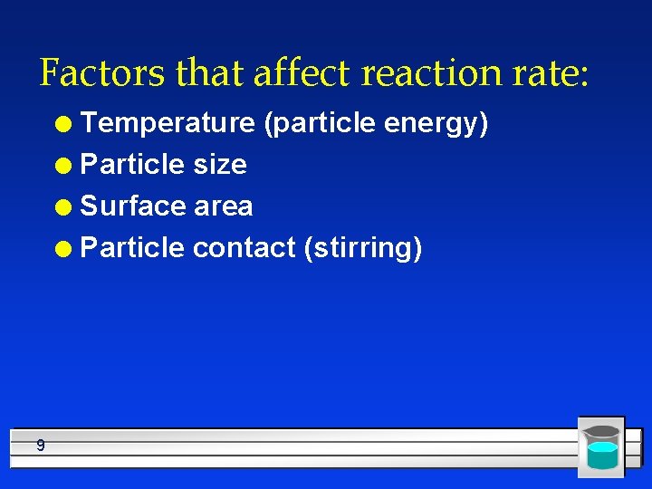Factors that affect reaction rate: Temperature (particle energy) l Particle size l Surface area