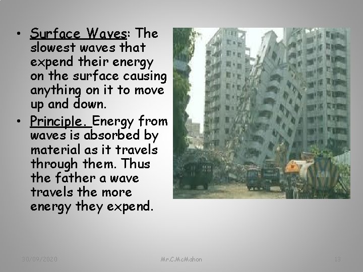  • Surface Waves: The slowest waves that expend their energy on the surface