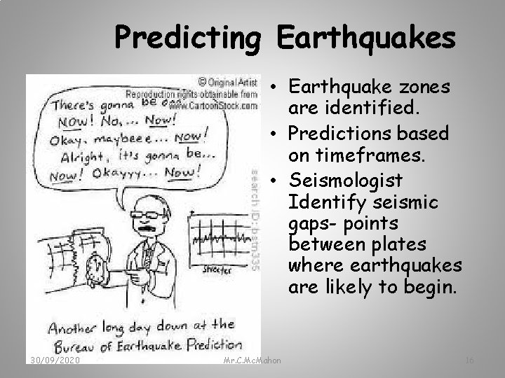 Predicting Earthquakes • Earthquake zones are identified. • Predictions based on timeframes. • Seismologist