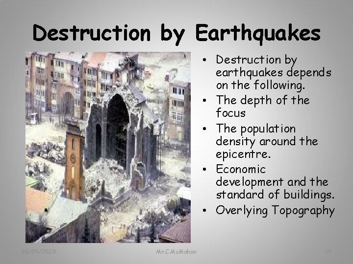 Destruction by Earthquakes • Destruction by earthquakes depends on the following. • The depth