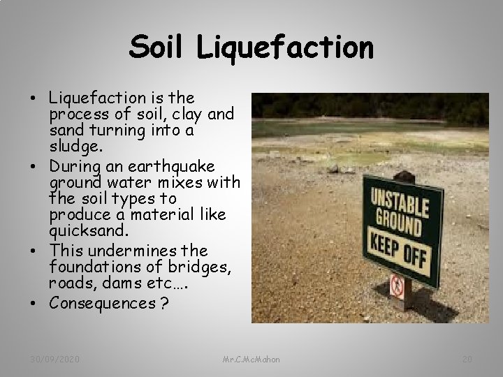 Soil Liquefaction • Liquefaction is the process of soil, clay and sand turning into