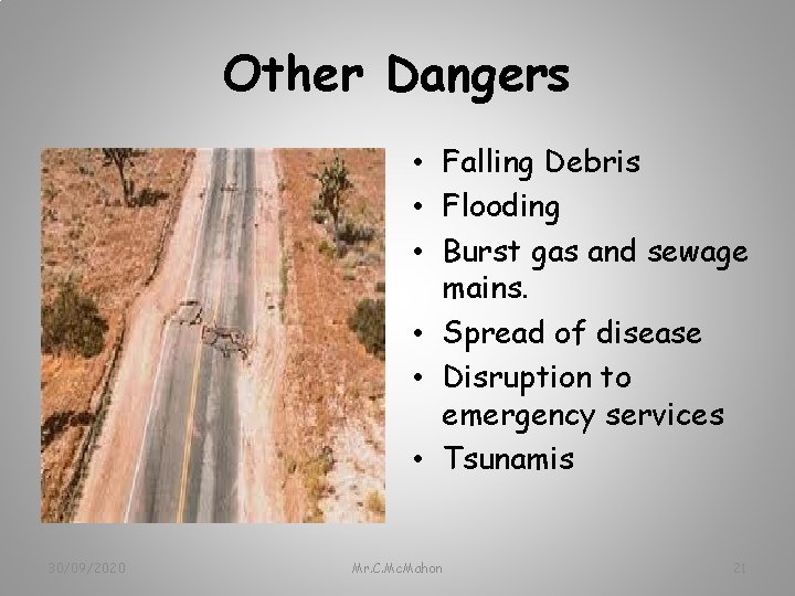 Other Dangers • Falling Debris • Flooding • Burst gas and sewage mains. •