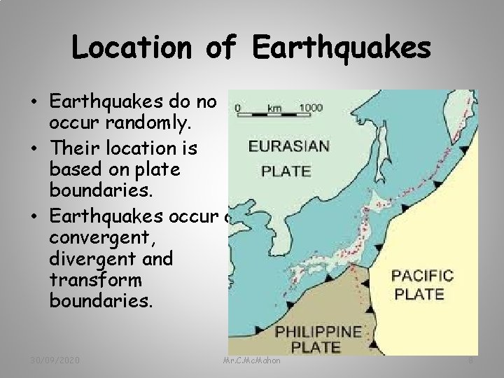 Location of Earthquakes • Earthquakes do no occur randomly. • Their location is based