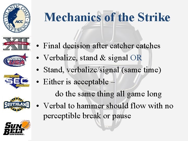 Mechanics of the Strike • Final decision after catches • Verbalize, stand & signal