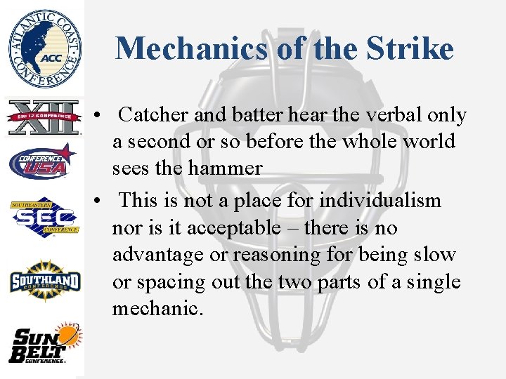Mechanics of the Strike • Catcher and batter hear the verbal only a second