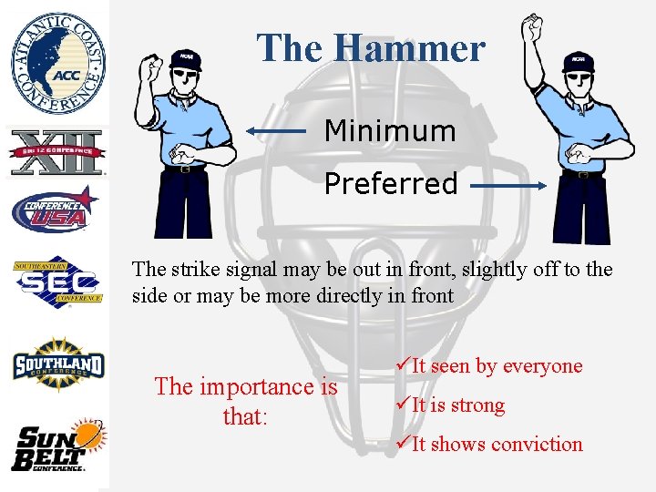 The Hammer Minimum Preferred The strike signal may be out in front, slightly off