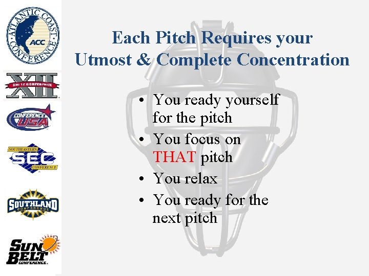 Each Pitch Requires your Utmost & Complete Concentration • You ready yourself for the