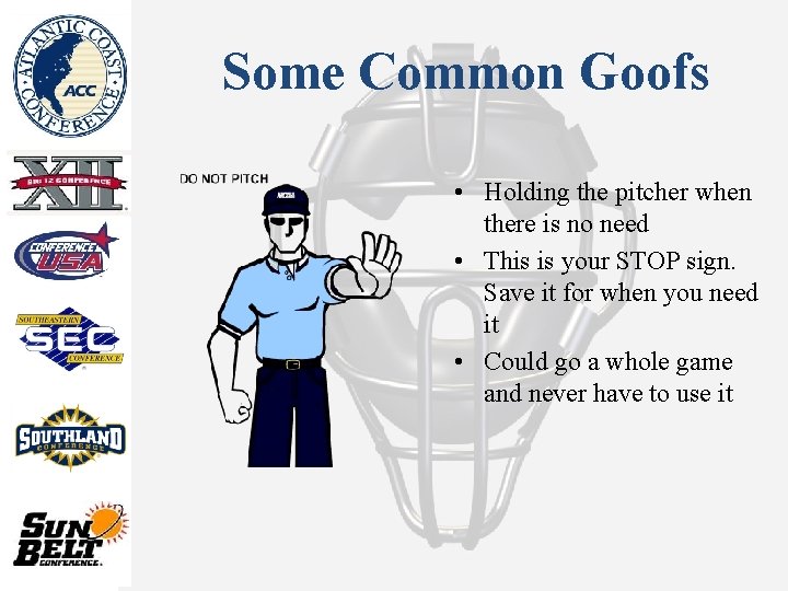 Some Common Goofs • Holding the pitcher when there is no need • This