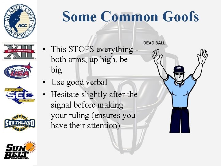 Some Common Goofs • This STOPS everything - both arms, up high, be big