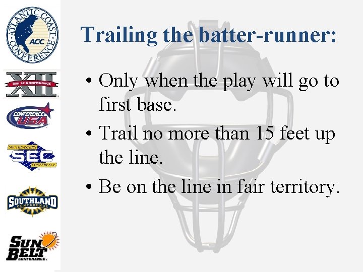 Trailing the batter-runner: • Only when the play will go to first base. •