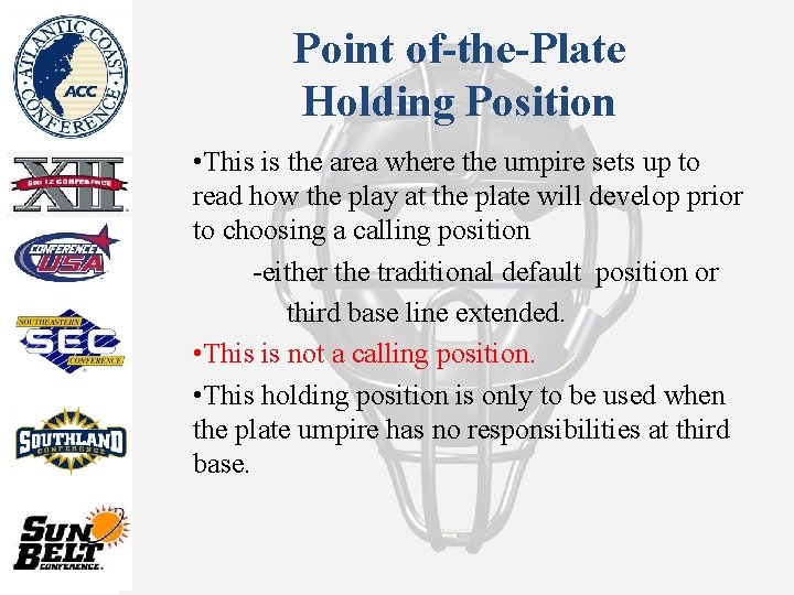 Point of-the-Plate Holding Position • This is the area where the umpire sets up