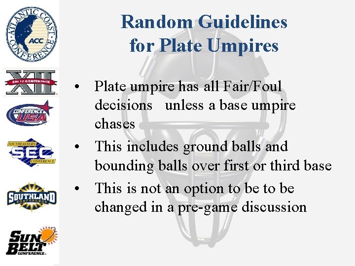 Random Guidelines for Plate Umpires • Plate umpire has all Fair/Foul decisions unless a