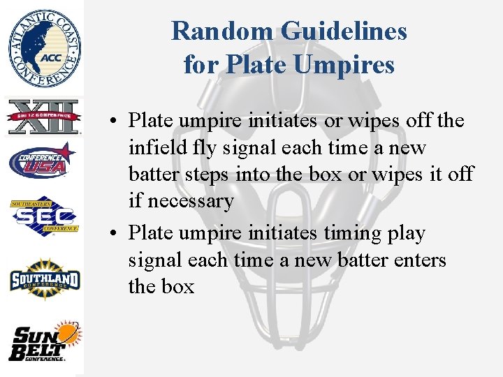 Random Guidelines for Plate Umpires • Plate umpire initiates or wipes off the infield