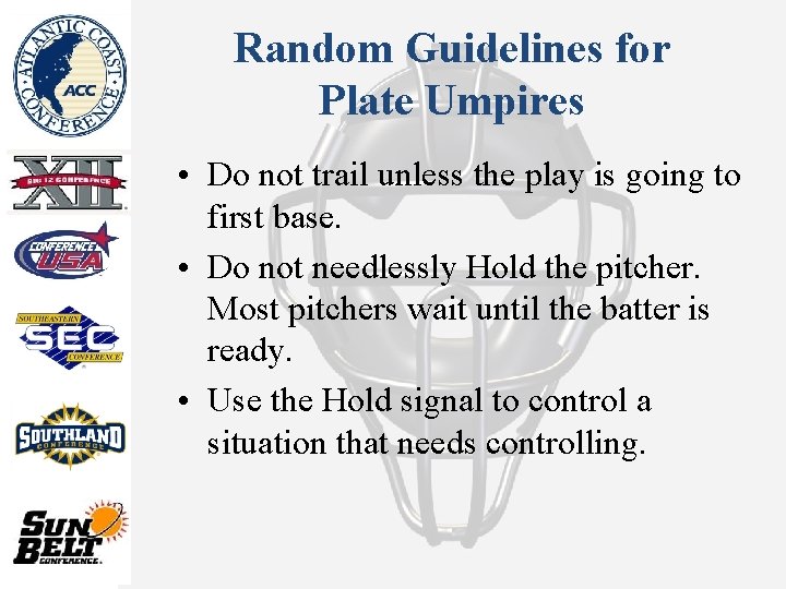 Random Guidelines for Plate Umpires • Do not trail unless the play is going