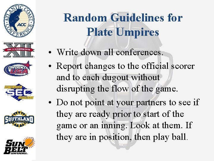 Random Guidelines for Plate Umpires • Write down all conferences. • Report changes to