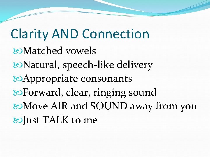 Clarity AND Connection Matched vowels Natural, speech-like delivery Appropriate consonants Forward, clear, ringing sound