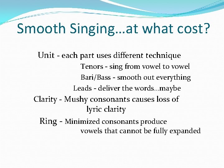 Smooth Singing…at what cost? Unit - each part uses different technique Tenors - sing