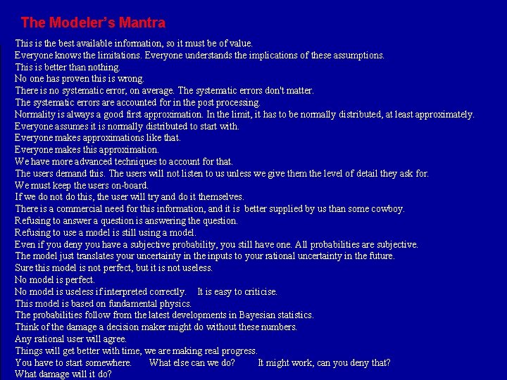 The Modeler’s Mantra This is the best available information, so it must be of