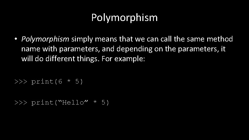 Polymorphism • Polymorphism simply means that we can call the same method name with