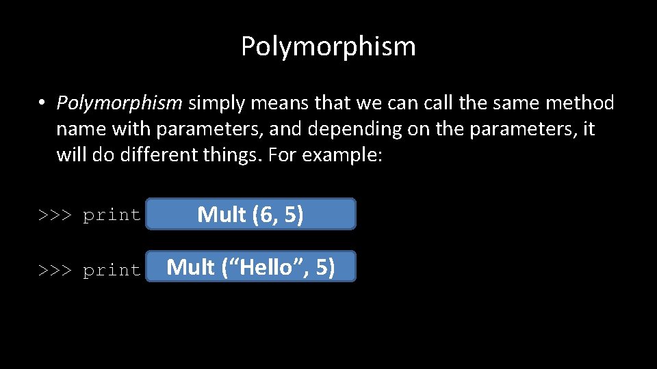 Polymorphism • Polymorphism simply means that we can call the same method name with