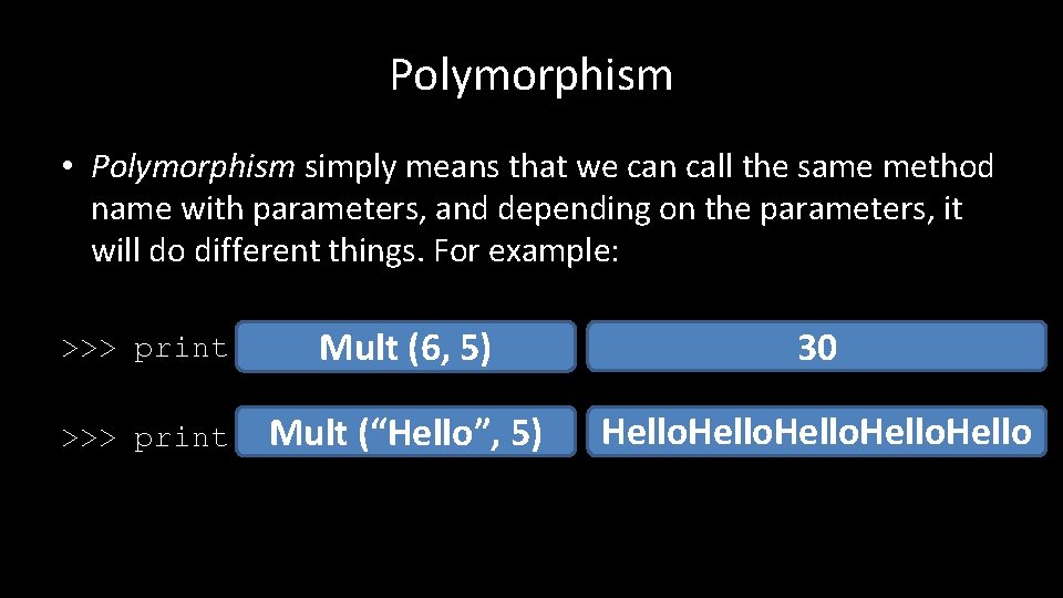 Polymorphism • Polymorphism simply means that we can call the same method name with