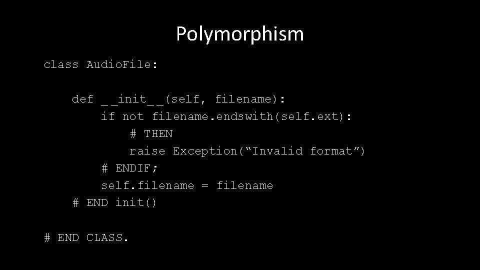 Polymorphism class Audio. File: def _ _init_ _(self, filename): if not filename. endswith(self. ext):