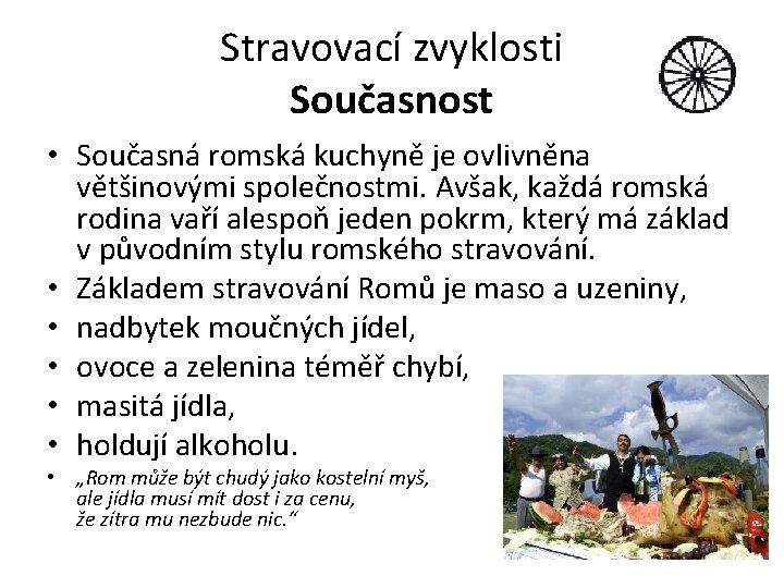 Stravovací zvyklosti Současnost • Současná romská kuchyně je ovlivněna většinovými společnostmi. Avšak, každá romská