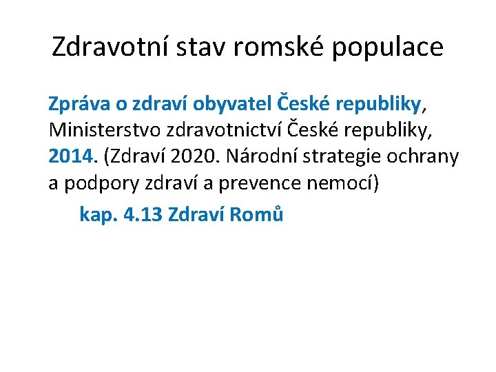 Zdravotní stav romské populace Zpráva o zdraví obyvatel České republiky, Ministerstvo zdravotnictví České republiky,