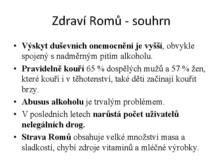 Zdraví Romů - souhrn • Výskyt duševních onemocnění je vyšší, obvykle spojený s nadměrným