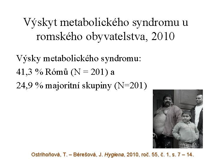 Výskyt metabolického syndromu u romského obyvatelstva, 2010 Výsky metabolického syndromu: 41, 3 % Rómů