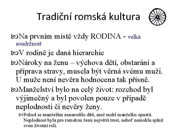 Tradiční romská kultura Na prvním místě vždy RODINA - velká soudržnost V rodině je