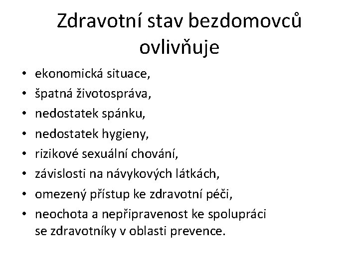 Zdravotní stav bezdomovců ovlivňuje • • ekonomická situace, špatná životospráva, nedostatek spánku, nedostatek hygieny,