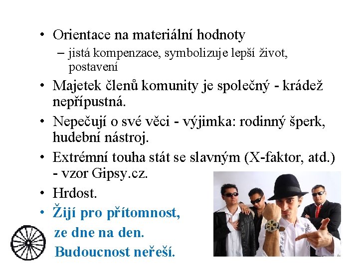  • Orientace na materiální hodnoty – jistá kompenzace, symbolizuje lepší život, postavení •