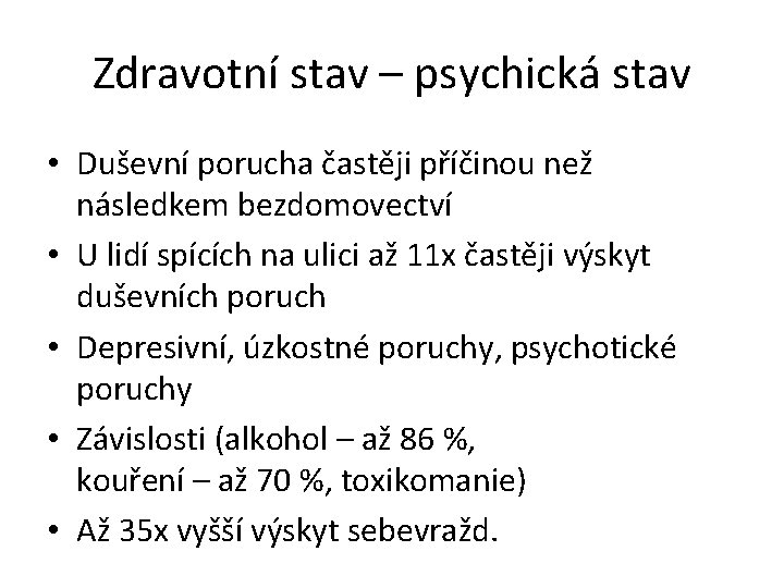 Zdravotní stav – psychická stav • Duševní porucha častěji příčinou než následkem bezdomovectví •