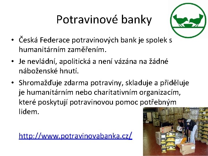 Potravinové banky • Česká Federace potravinových bank je spolek s humanitárním zaměřením. • Je