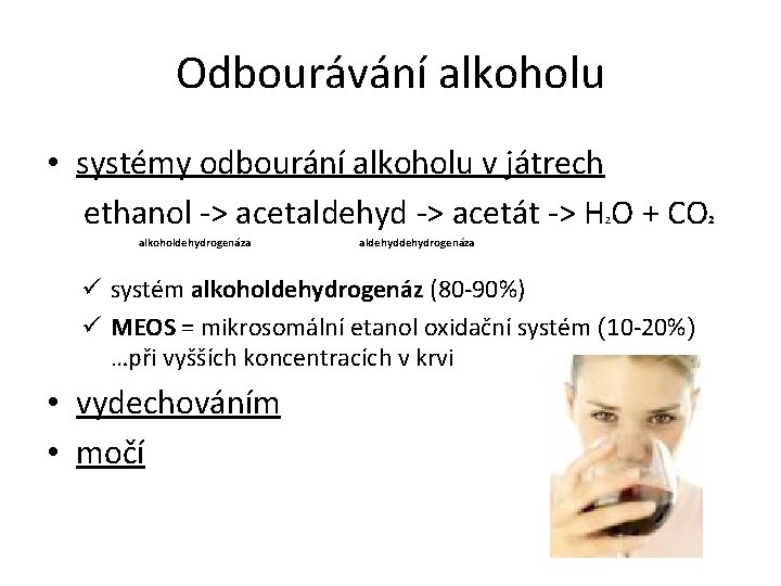 Odbourávání alkoholu • systémy odbourání alkoholu v játrech ethanol -> acetaldehyd -> acetát ->