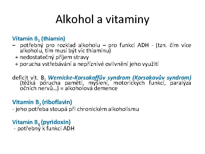 Alkohol a vitaminy Vitamin B 1 (thiamin) – potřebný pro rozklad alkoholu – pro