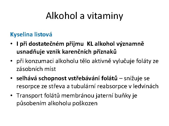 Alkohol a vitaminy Kyselina listová • I při dostatečném příjmu KL alkohol významně usnadňuje