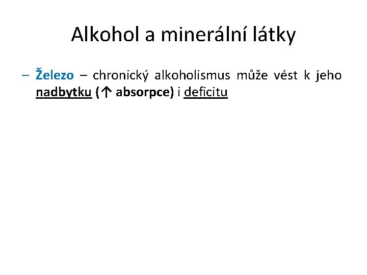 Alkohol a minerální látky – Železo – chronický alkoholismus může vést k jeho nadbytku