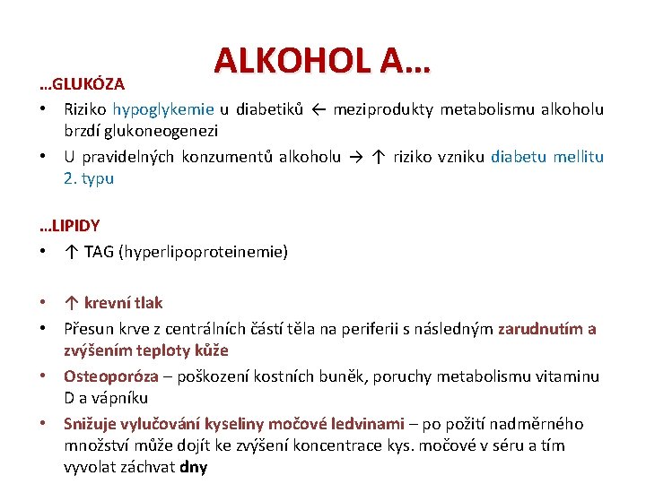 ALKOHOL A… …GLUKÓZA • Riziko hypoglykemie u diabetiků ← meziprodukty metabolismu alkoholu brzdí glukoneogenezi