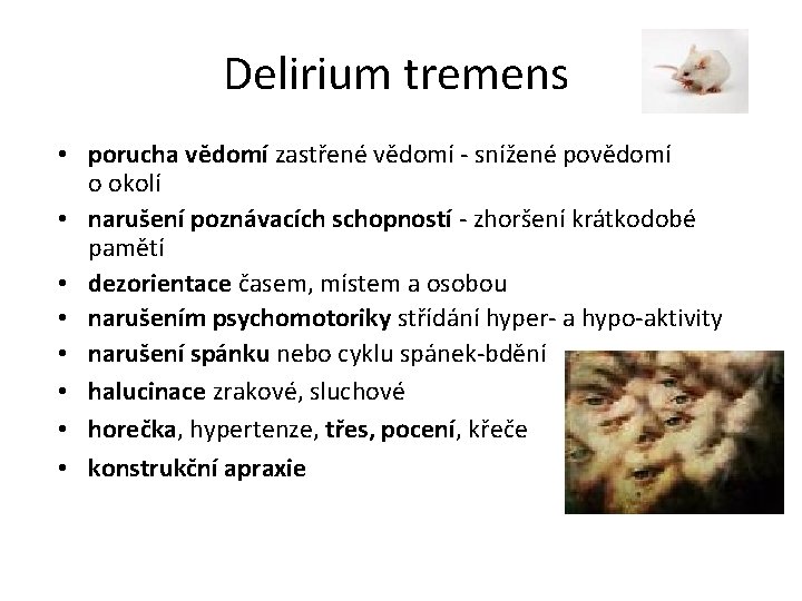 Delirium tremens • porucha vědomí zastřené vědomí - snížené povědomí o okolí • narušení