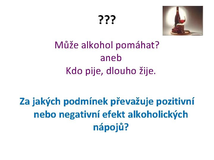 ? ? ? Může alkohol pomáhat? aneb Kdo pije, dlouho žije. Za jakých podmínek